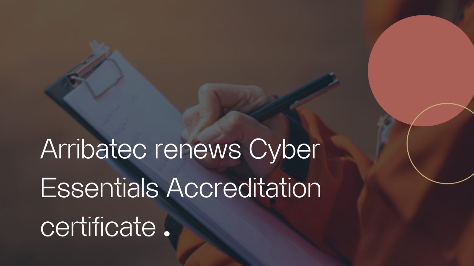 Safe and Secure: Arribatec awarded Cyber Essentials Accreditation